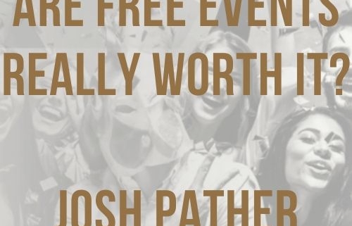 Are free events really worth it josh pather main
