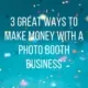 3 Great Ways to Make Money with a Photo Booth Business main