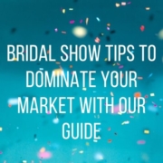 Bridal Show Tips to Dominate Your Market With Our Guide Main