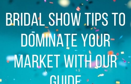 Bridal Show Tips to Dominate Your Market With Our Guide Main